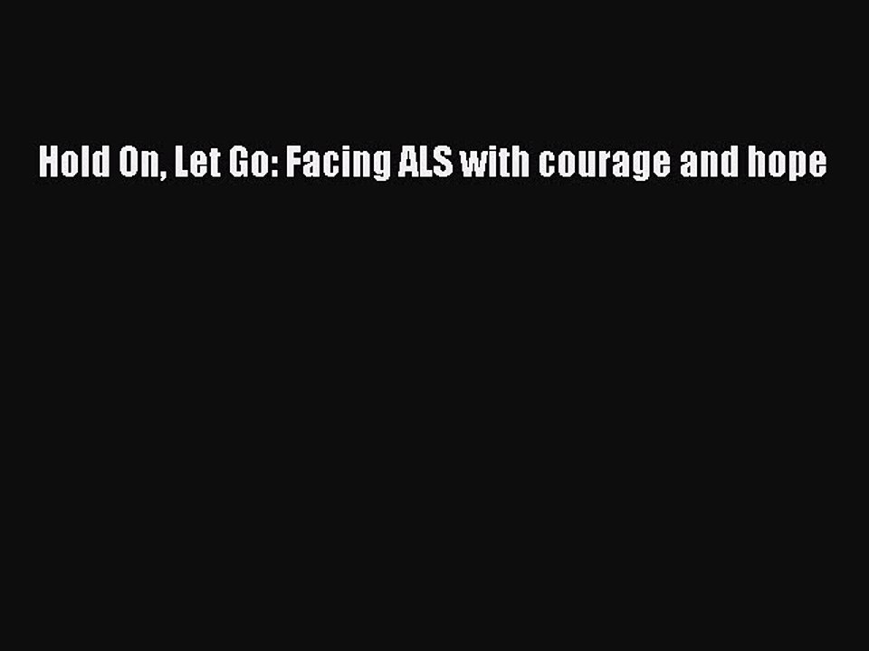 Read Hold On Let Go: Facing ALS with courage and hope Ebook Free