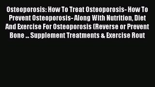 Read Osteoporosis: How To Treat Osteoporosis- How To Prevent Osteoporosis- Along With Nutrition