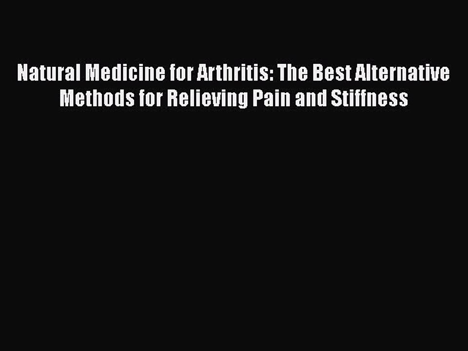 Read Natural Medicine for Arthritis: The Best Alternative Methods for Relieving Pain and Stiffness