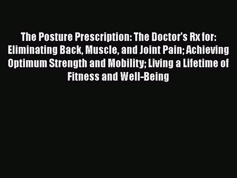 Read The Posture Prescription: The Doctor's Rx for: Eliminating Back Muscle and Joint Pain