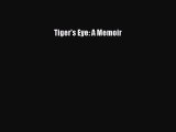 Read Tiger's Eye: A Memoir Ebook Free
