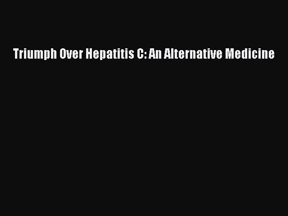 Read Triumph Over Hepatitis C: An Alternative Medicine PDF Online