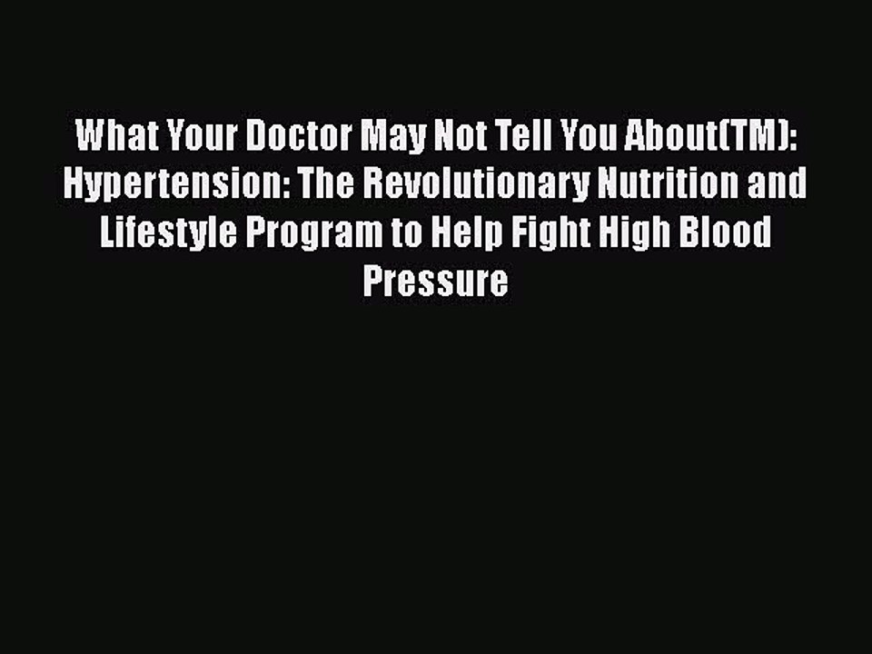 Read What Your Doctor May Not Tell You About(TM): Hypertension: The Revolutionary Nutrition