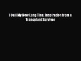 Read I Call My New Lung Tina: Inspiration from a Transplant Survivor PDF Free