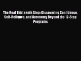 Read The Real Thirteenth Step: Discovering Confidence Self-Reliance and Antonomy Beyond the