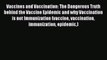 Read Vaccines and Vaccination: The Dangerous Truth behind the Vaccine Epidemic and why Vaccination