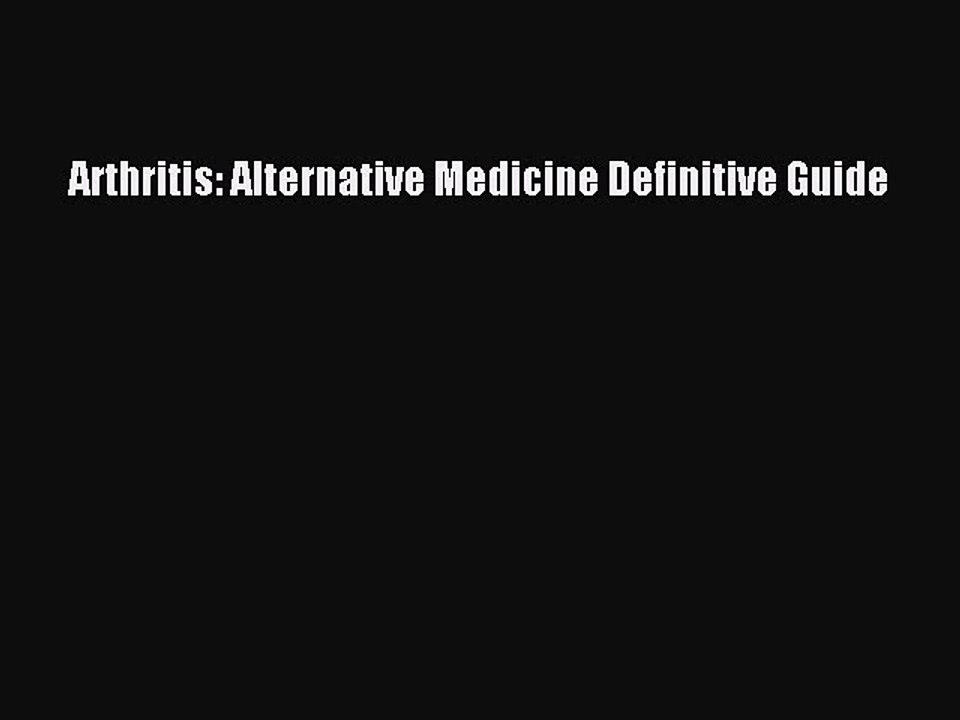 Read Arthritis: Alternative Medicine Definitive Guide Ebook Free