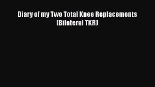 Read Diary of my Two Total Knee Replacements (Bilateral TKR) PDF Free