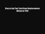 Read Diary of my Two Total Knee Replacements (Bilateral TKR) PDF Free