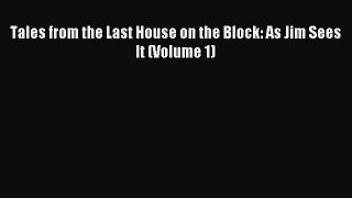 Read Tales from the Last House on the Block: As Jim Sees It (Volume 1) Ebook Free