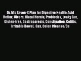 Read Dr. M's Seven-X Plan for Digestive Health: Acid Reflux Ulcers Hiatal Hernia Probiotics