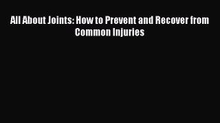 Read All About Joints: How to Prevent and Recover from Common Injuries Ebook Free