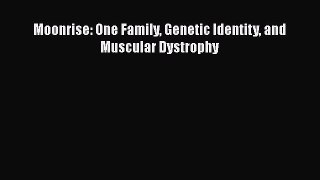 Read Moonrise: One Family Genetic Identity and Muscular Dystrophy Ebook Free