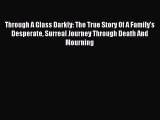 Read Through A Glass Darkly: The True Story Of A Family's Desperate Surreal Journey Through