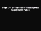 Read Weight-Loss Apocalypse: Emotional Eating Rehab Through the hCG Protocol Ebook Free