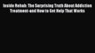 Read Inside Rehab: The Surprising Truth About Addiction Treatment-and How to Get Help That