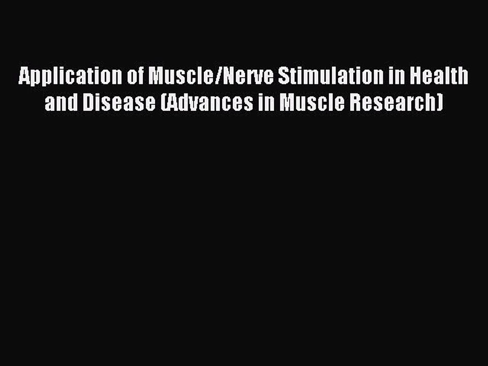 Read Application of Muscle/Nerve Stimulation in Health and Disease (Advances in Muscle Research)