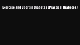 Read Exercise and Sport in Diabetes (Practical Diabetes) Ebook Free