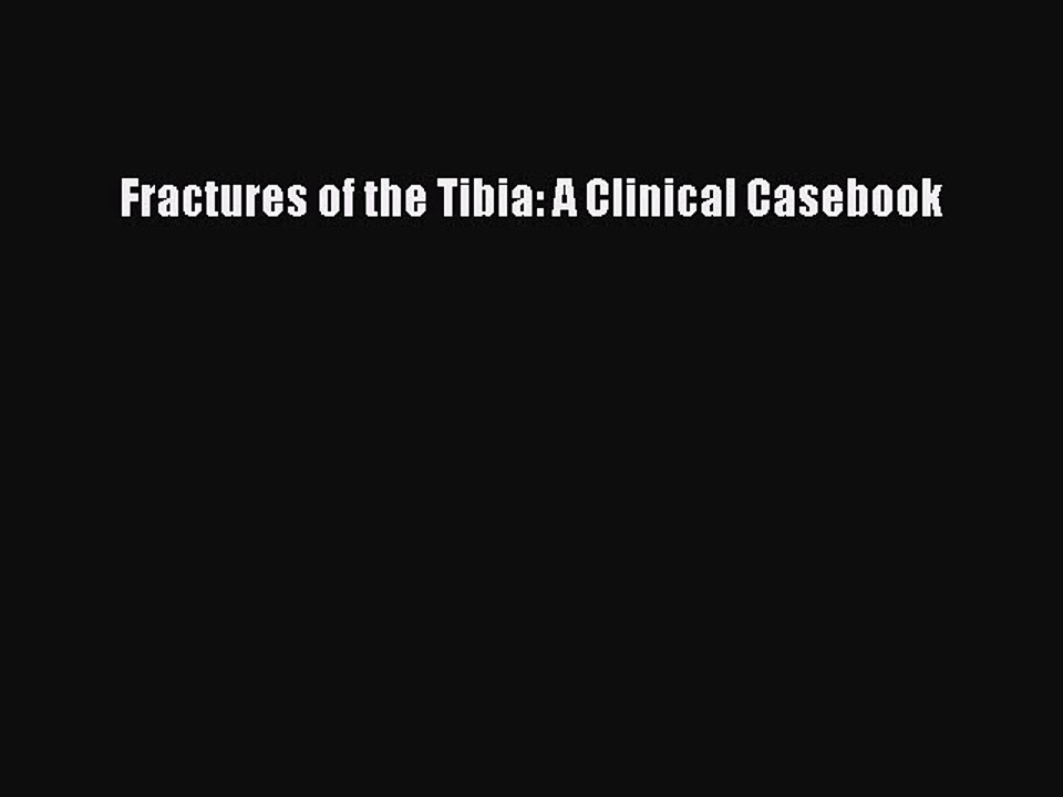 Read Fractures of the Tibia: A Clinical Casebook PDF Online