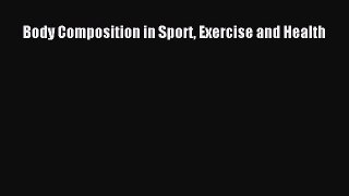 Read Body Composition in Sport Exercise and Health Ebook Free