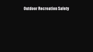 Read Outdoor Recreation Safety Ebook Free