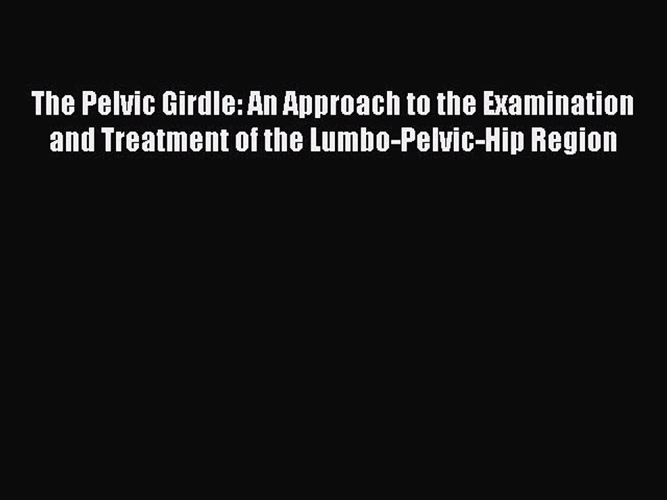 Download The Pelvic Girdle: An Approach to the Examination and Treatment of the Lumbo-Pelvic-Hip