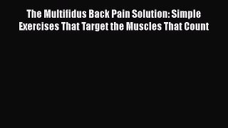 Read The Multifidus Back Pain Solution: Simple Exercises That Target the Muscles That Count