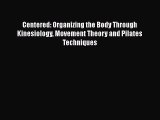 Read Centered: Organizing the Body Through Kinesiology Movement Theory and Pilates Techniques