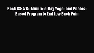 Read Back RX: A 15-Minute-a-Day Yoga- and Pilates-Based Program to End Low Back Pain Ebook