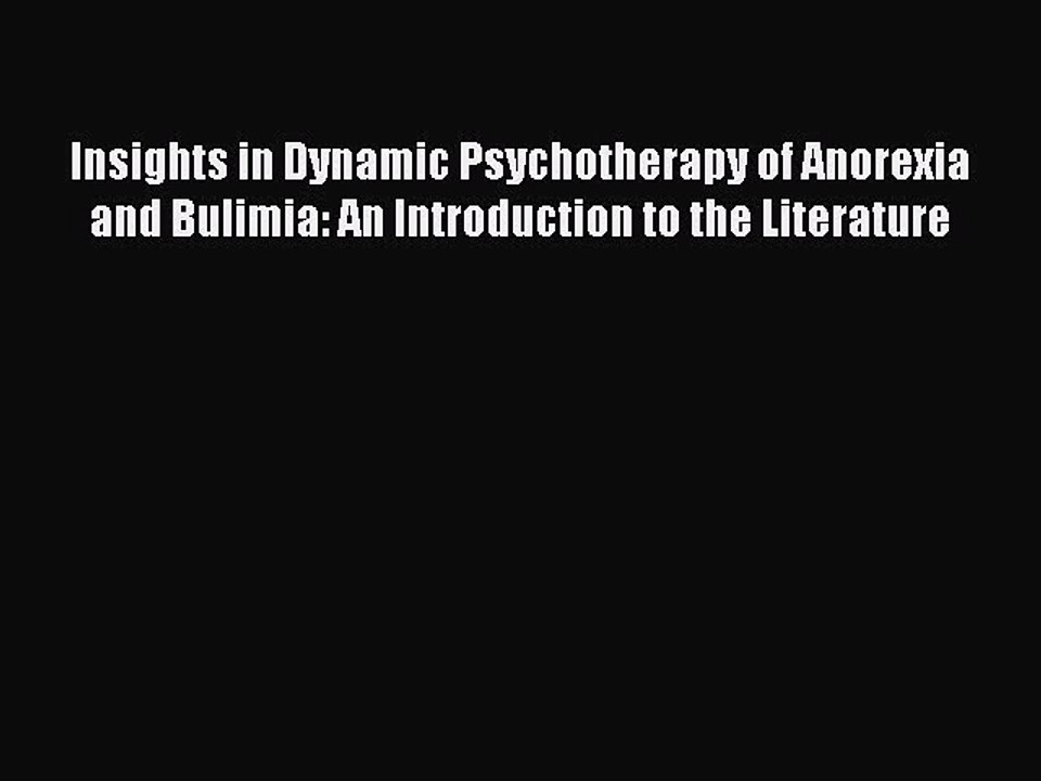 Read Insights in Dynamic Psychotherapy of Anorexia and Bulimia: An Introduction to the Literature