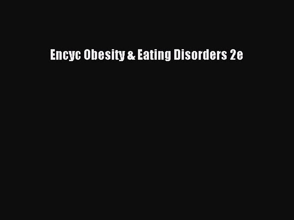 Read Encyc Obesity & Eating Disorders 2e PDF Free