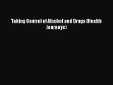 Read Taking Control of Alcohol and Drugs (Health Journeys) Ebook Free