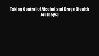 Read Taking Control of Alcohol and Drugs (Health Journeys) Ebook Free