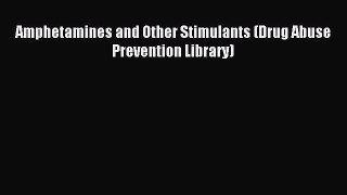 Read Amphetamines and Other Stimulants (Drug Abuse Prevention Library) Ebook Online