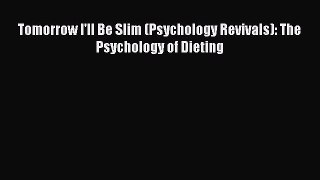 Read Tomorrow I'll Be Slim (Psychology Revivals): The Psychology of Dieting Ebook Free