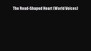 Read The Road-Shaped Heart (World Voices) Ebook Free