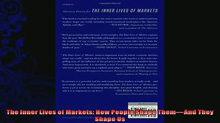complete  The Inner Lives of Markets How People Shape ThemAnd They Shape Us