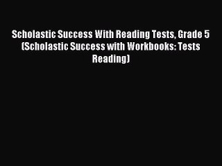 Read Scholastic Success With Reading Tests Grade 5 (Scholastic Success with Workbooks: Tests