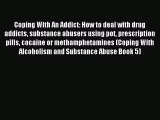 Download Coping With An Addict: How to deal with drug addicts substance abusers using pot prescription