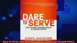 behold  Dare to Serve How to Drive Superior Results by Serving Others