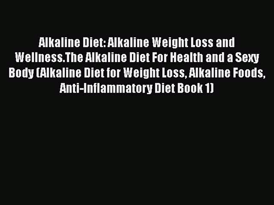 Read Alkaline Diet: Alkaline Weight Loss and Wellness.The Alkaline Diet For Health and a Sexy