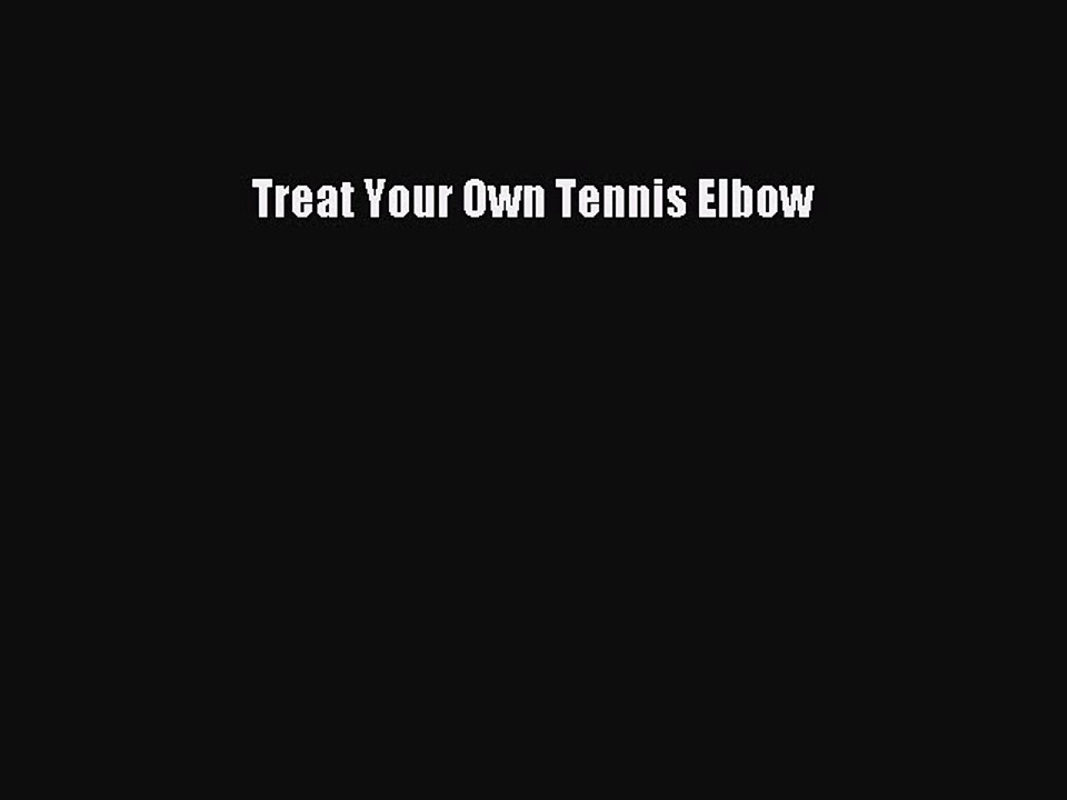 Download Treat Your Own Tennis Elbow PDF Online