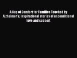 Read A Cup of Comfort for Families Touched by Alzheimer's: Inspirational stories of unconditional