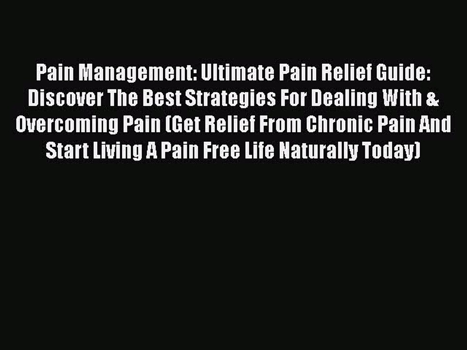 Read Pain Management: Ultimate Pain Relief Guide: Discover The Best Strategies For Dealing