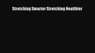 Download Stretching Smarter Stretching Healthier Ebook Online