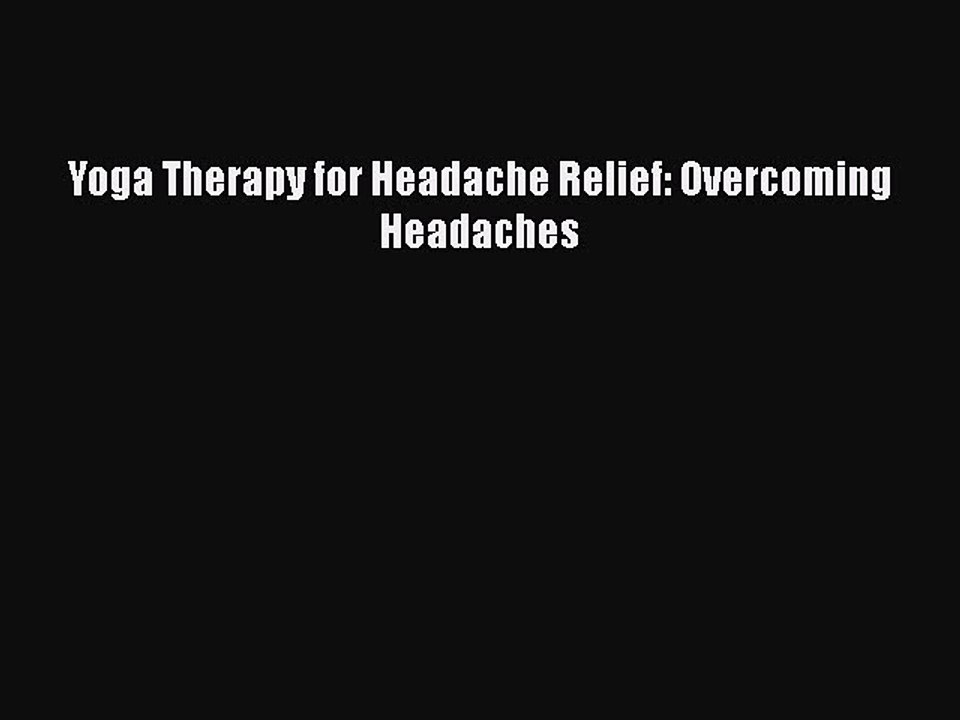 Download Yoga Therapy for Headache Relief: Overcoming Headaches Ebook Free