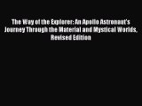 Download The Way of the Explorer: An Apollo Astronaut's Journey Through the Material and Mystical