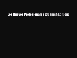 [Read PDF] Los Nuevos Profesionales (Spanish Edition) Free Books