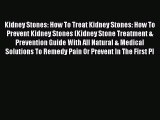 Read Kidney Stones: How To Treat Kidney Stones: How To Prevent Kidney Stones (Kidney Stone