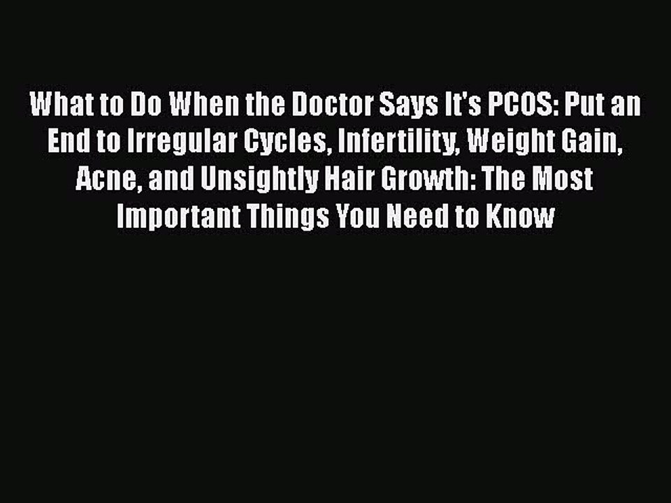 Read What to Do When the Doctor Says It's PCOS: Put an End to Irregular Cycles Infertility